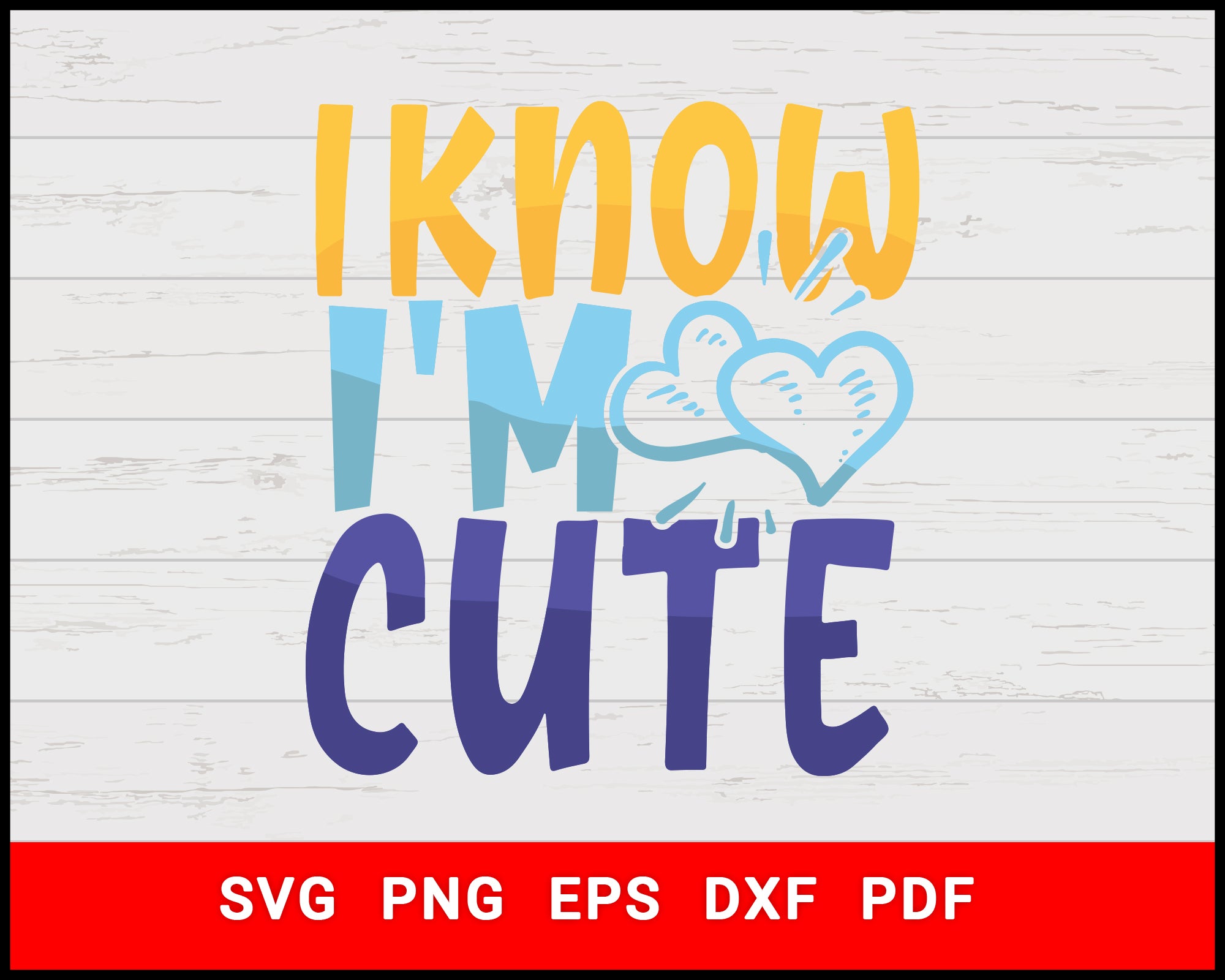 Download I Know I M Cute Baby Quotes T Shirt Design Svg Digital Svg File