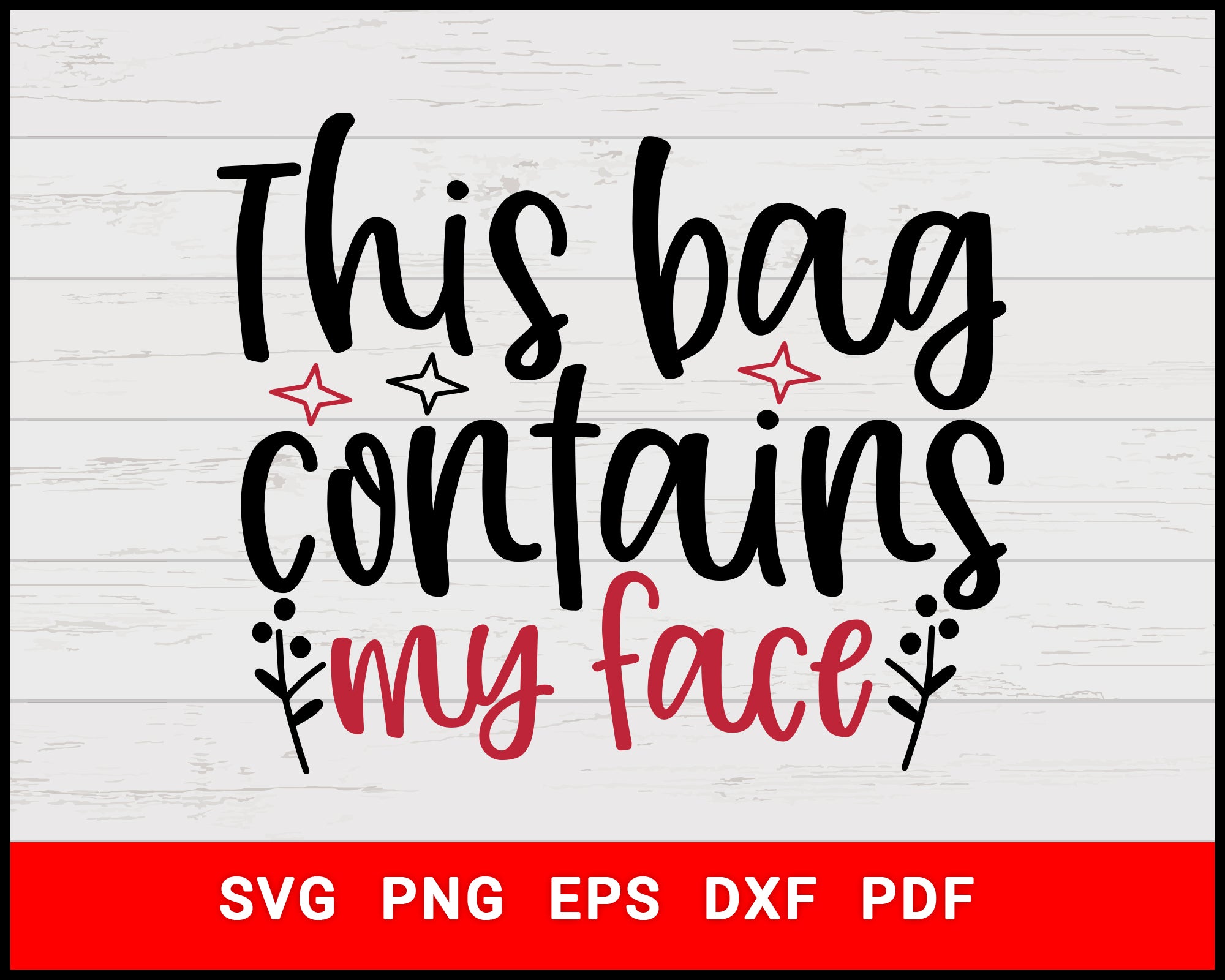 Download This Bag Contains My Face Makeup T Shirt Design Svg Digital Svg File