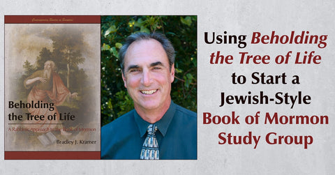 Using Beholding the Tree of Life to Start a Jewish-Style Book of Mormon Study Group