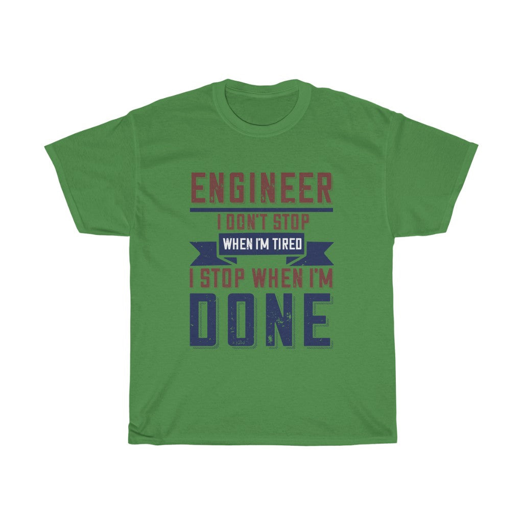 "ENGINEER, I DON'T STOP WHEN I'M TIRED, I STOP WHEN I'M DONE" Unisex Heavy Cotton TEE
