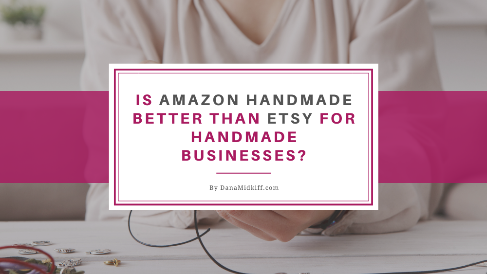 Is Amazon Handmade Better Than Etsy?