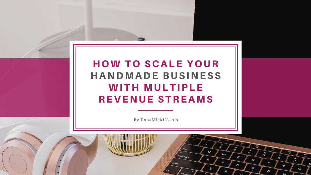 How to Scale Your Handmade Business With Multiple Revenue Streams