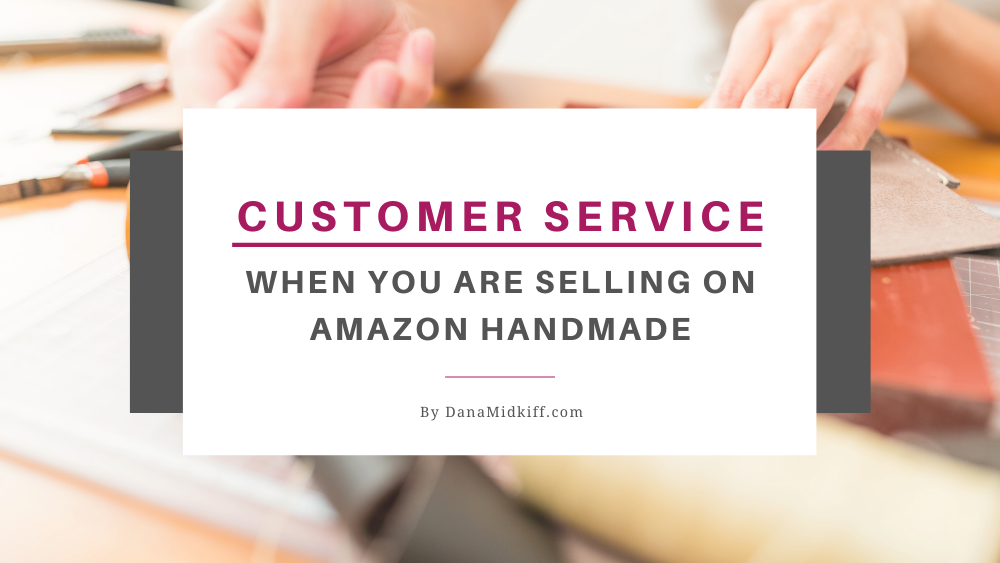 Customer Service When Selling on Amazon Handmade