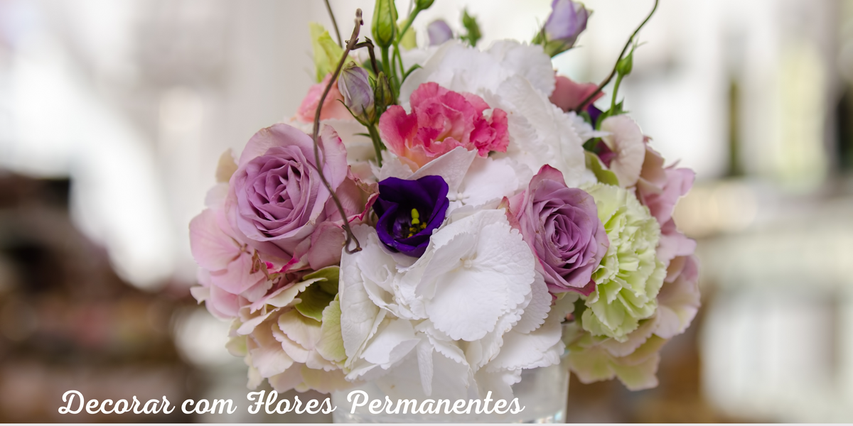 Dicas para Decorar com Flores Permanentes