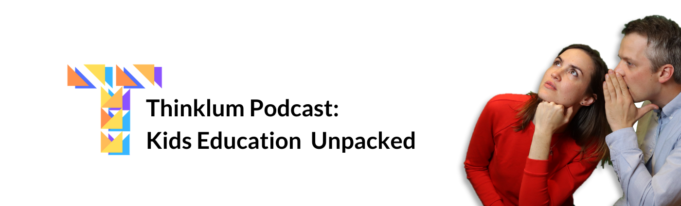 Thinklum Podcast Kids Education Unpacked