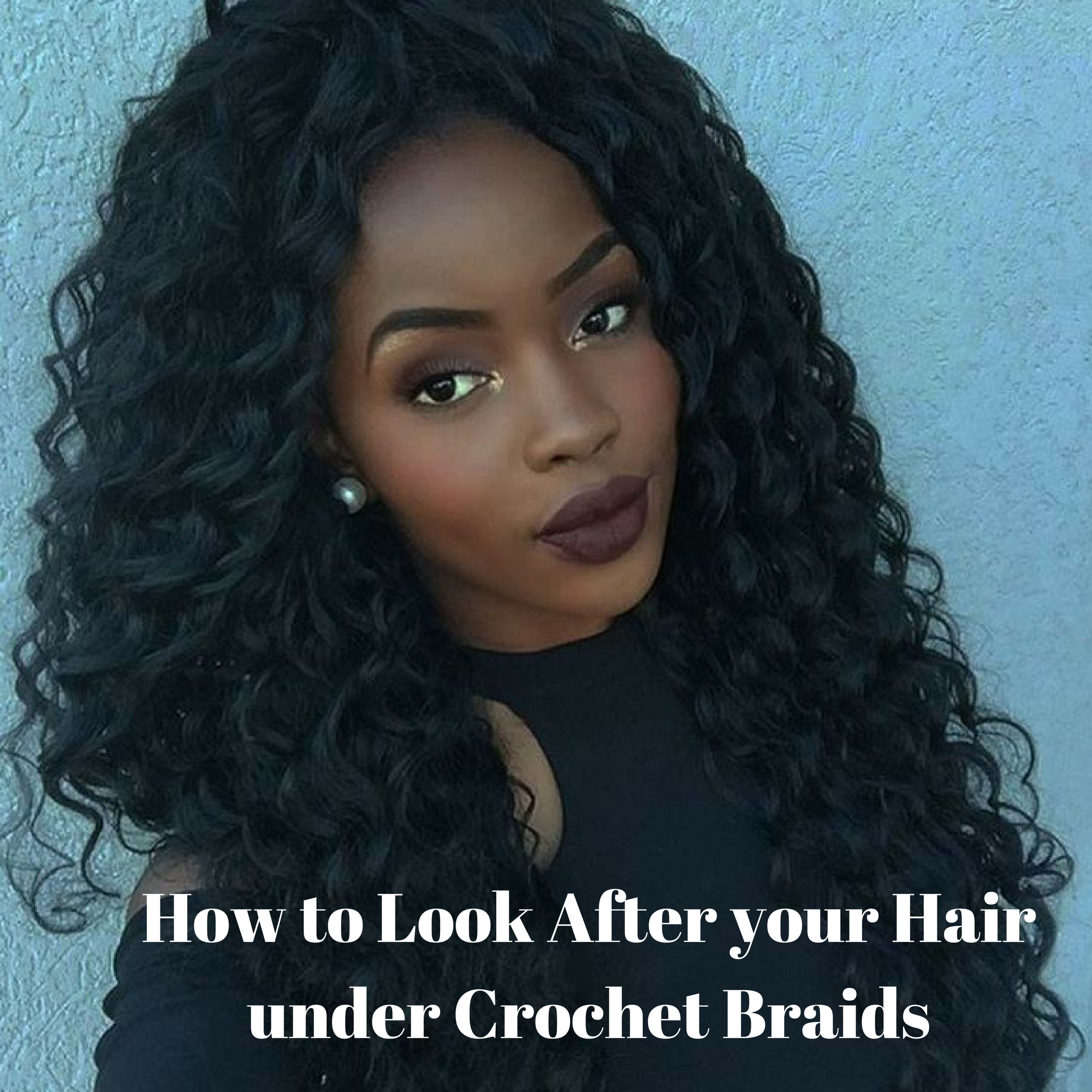 How To Look After Your Hair Under Crochet Braids Beauty Empire