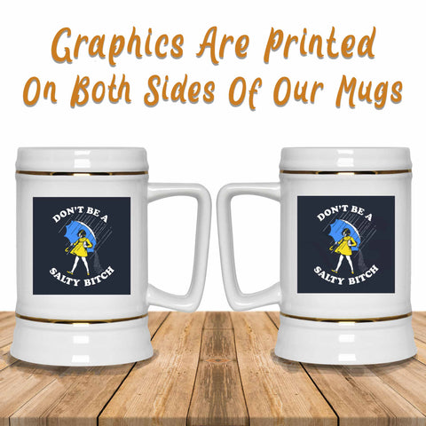 Don't Be A Salty Bitch v1 Beer Mugs Graphics Printed Both Sides