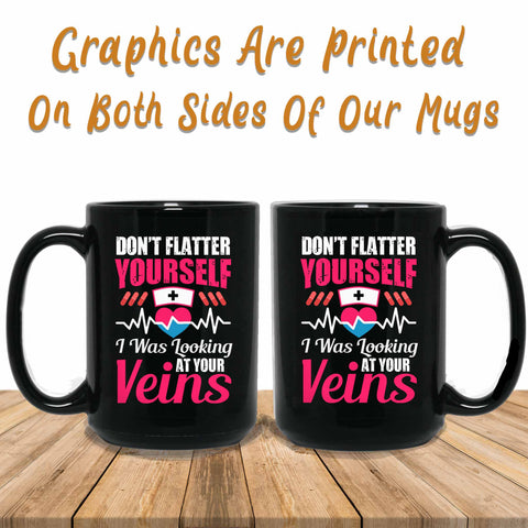 don't flatter yourself i was looking at your veins graphics printed both sides of mug