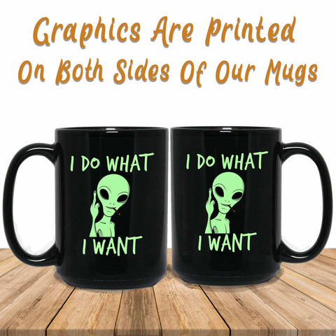 I Do What I Want Alien Graphics Printed Both Sides Of Mug