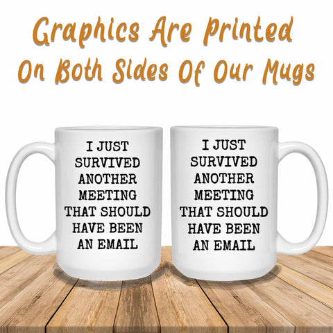 I Just Survived Another Email That Should Have Been An Email Graphics Duplicated Both Sides Mug