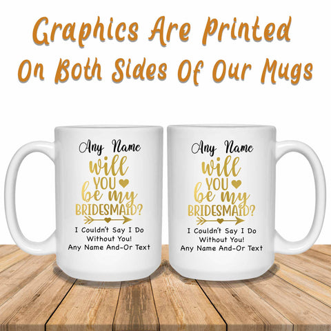 Personalized Will You Be My Bridesmaid Gold Any Text Graphics Printed Both Sides Of Mug