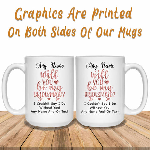 Personalized Will You Be My Bridesmaid Rose-Gold Any Text Graphics Printed Both Sides Of Mug