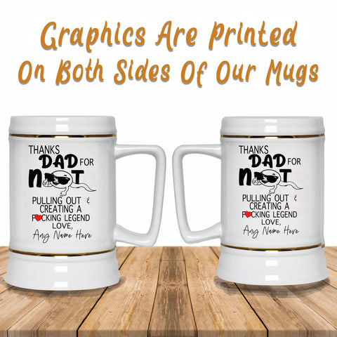 Thank Dad For Not Pulling Out Beer Mug Image Printed Both Sides