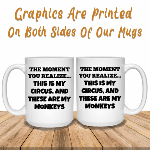 The Moment You Realize Circus Monkeys Graphics Printed Both Sides Of Mug