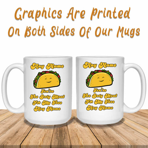 You're The Only Meat For My TAco White Mugs Graphics Printed Both Sides Of Mug