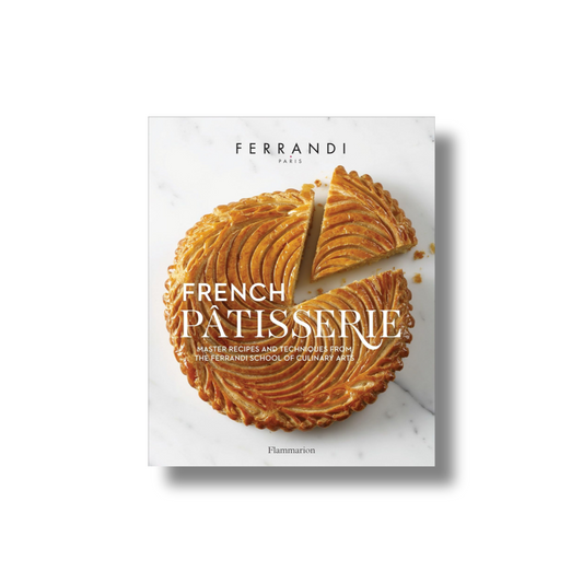 French Patisserie: Master Recipes and Techniques from the Ferrandi School of Culinary Arts