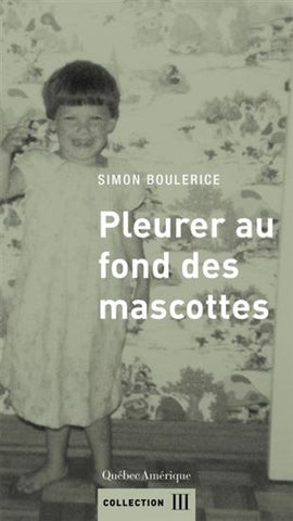 Pleurer au fond des mascottes, Simon Boulerice, Québec Amérique 2020