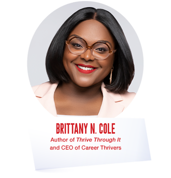 Brittany N. Cole - Author of Thrive Through It and CEO of Career Thrivers