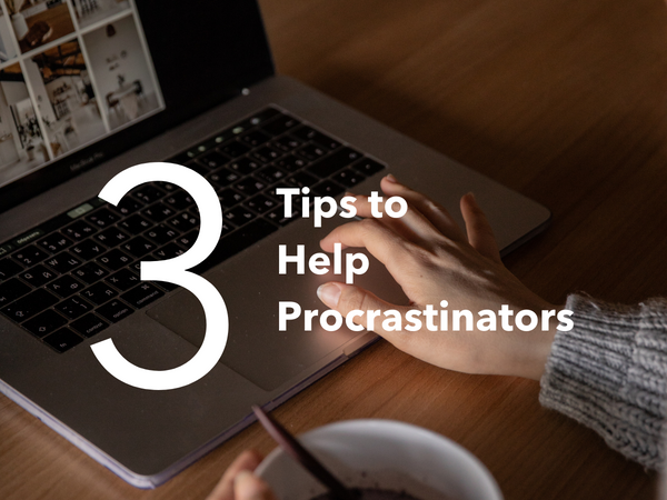 3 Tips to Help Procrastinators 