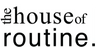 The House Of Routine