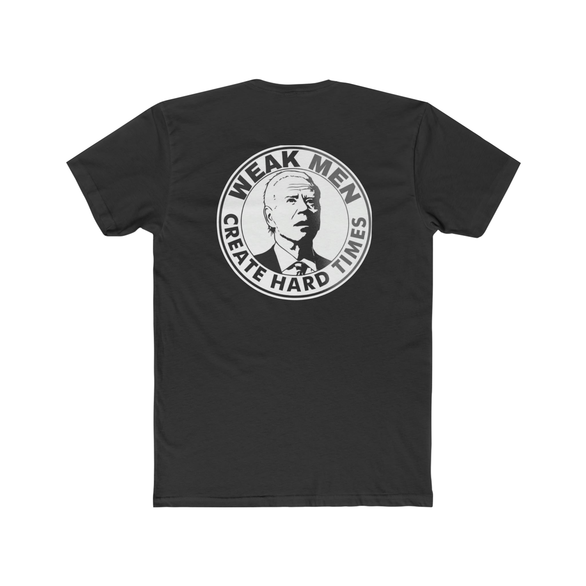 Weak Men Create Hard Times - Design On Back