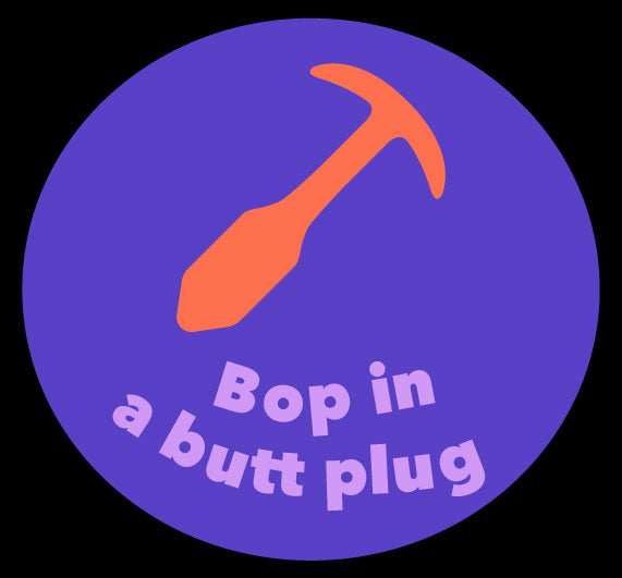 Bop in a Butt Plug to pleasure the taint.