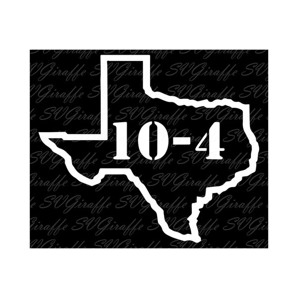 Download Texas Sized Ten Four Svg Dxf Png Pdf Jpg Eps Files Vector Texas Si Svgiraffe