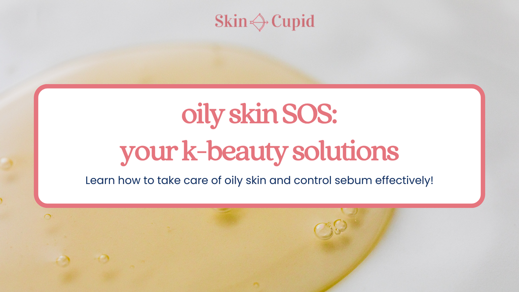 Oily Skin SOS: Effective K-beauty Skincare Solutions