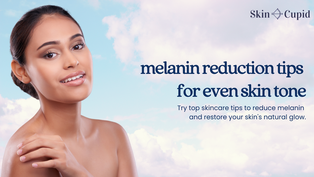 Sun-Kissed to Even-Toned: Melanin Reduction Tips