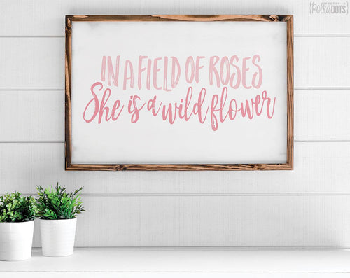 In A Field Of Roses She Is A Wildflower - V4