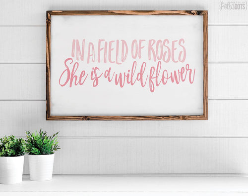 In A Field Of Roses She Is A Wildflower Svg, Flower Svg, Ros - Inspire  Uplift