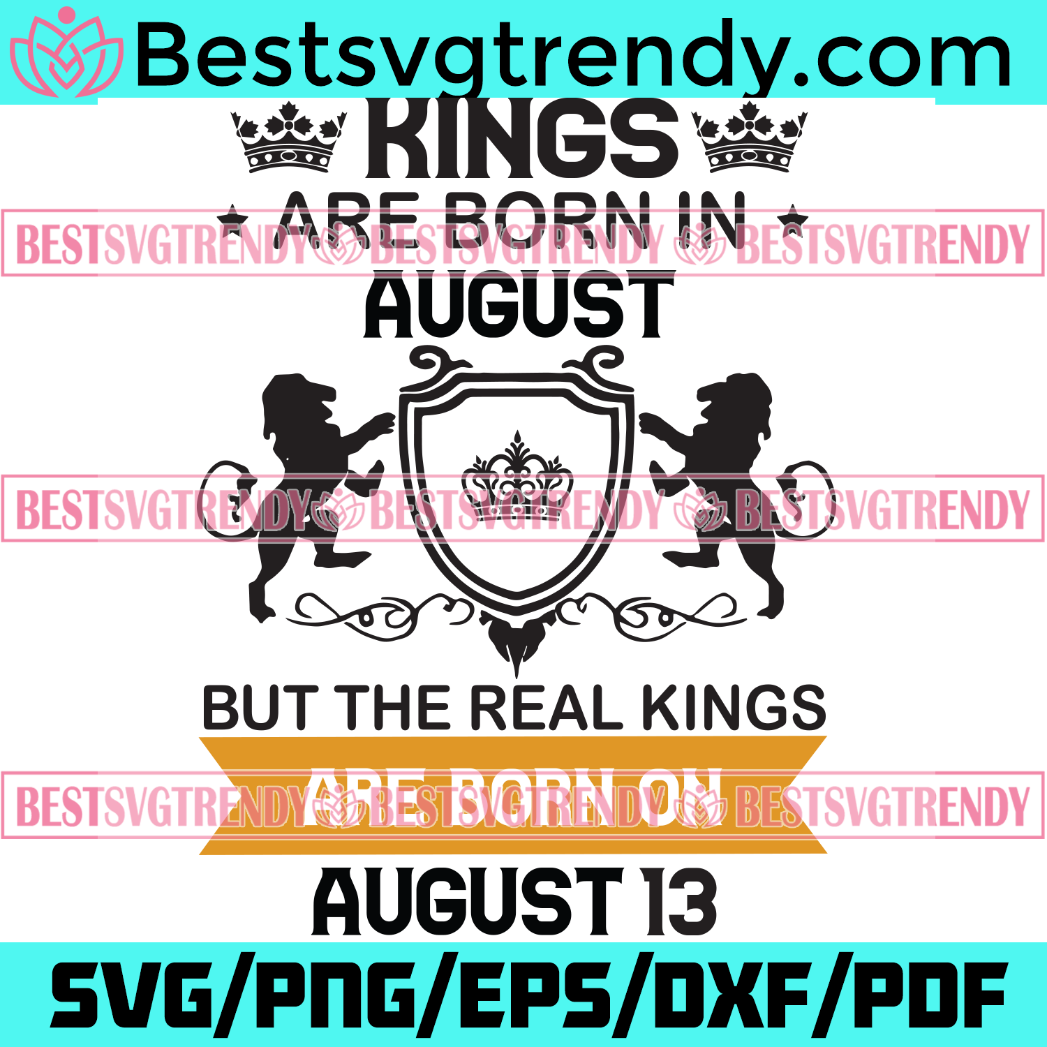 Download Kings Are Born In August But The Real Kings Are Born On August 13 Birthday Svg