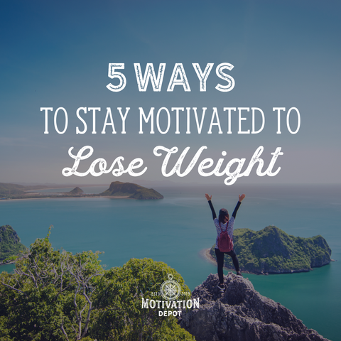 5 Ways to Stay Motivated to Lose Weight