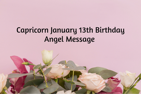 Capricorn January 13th Birthday Angel Messages