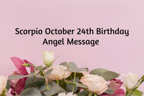 Scorpio October 24th Birthday Angel Messages