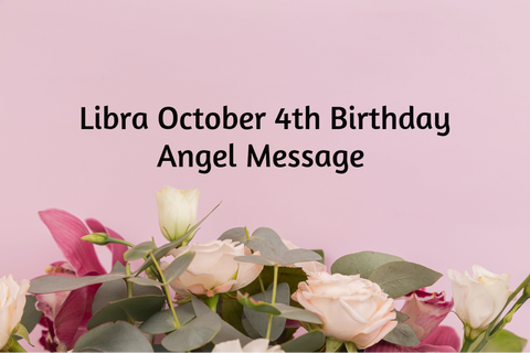 Libra October 4th Birthday Angel Messages