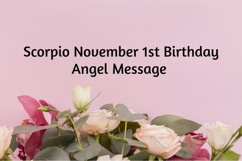 Scorpio November 1st Birthday Angel Messages