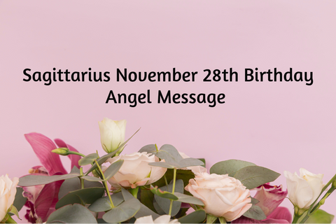 Sagittarius November 28th Birthday Angel Messages