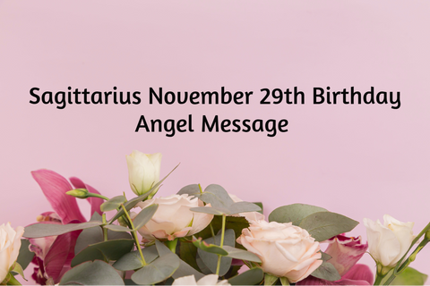 Sagittarius November 29th Birthday Angel Messages