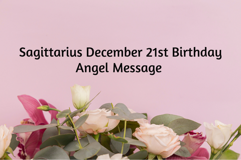 Sagittarius December 21st Birthday Angel Messages