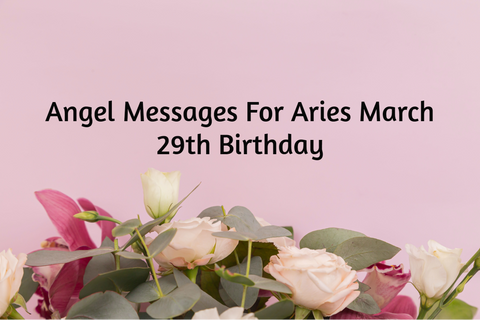 Aries March 29th Birthday Angel Messages