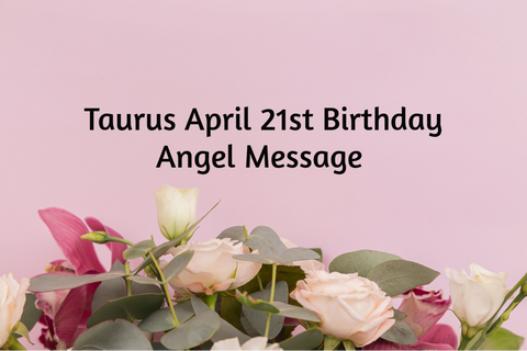 Taurus April 21st Angel Messages 