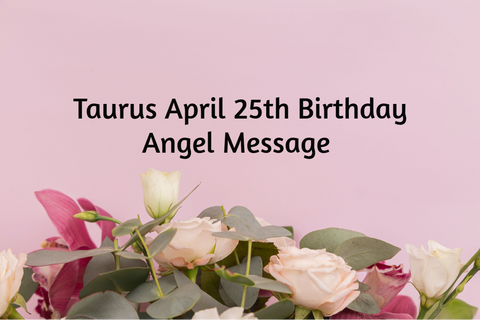 Taurus April 25th Angel Messages