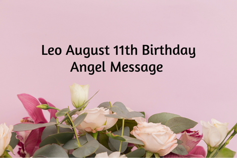 Leo August 11th Birthday Angel Messages