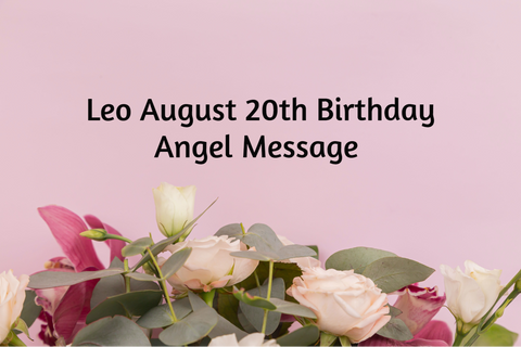 Leo August 20th Birthday Angel Messages