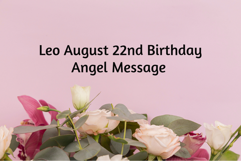 Leo August 22nd Birthday Angel Messages