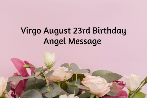 Virgo August 23rd Birthday Angel Messages