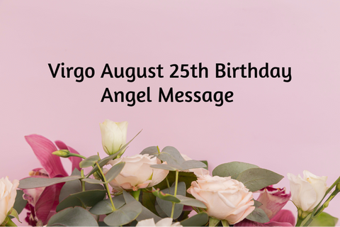 Virgo August 25th Birthday Angel Messages