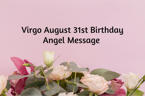 Virgo August 31st Birthday Angel Messages