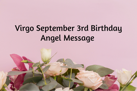 Virgo September 3rd Birthday Angel Messages